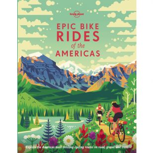 Lonely Planet: Epic Bike Rides of the Americas